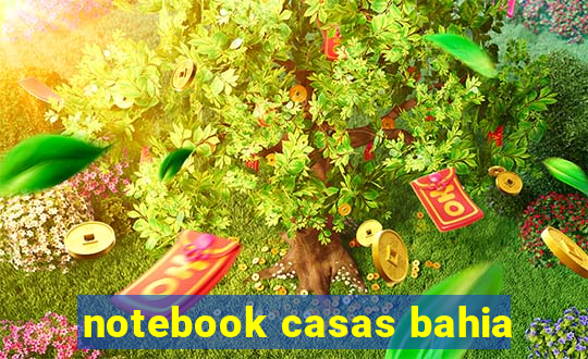 notebook casas bahia